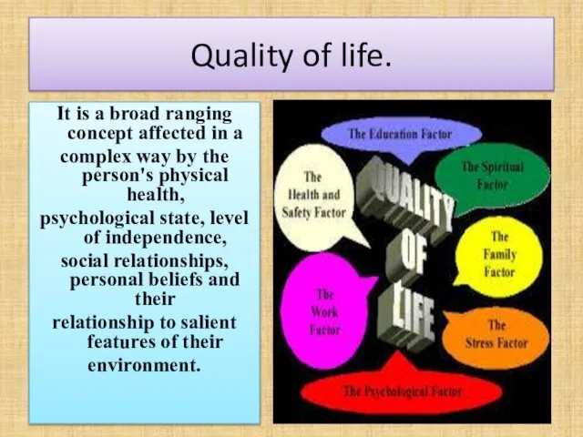 Quality of life. It is a broad ranging concept affected in
