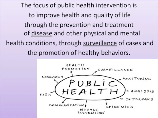 The focus of public health intervention is to improve health and