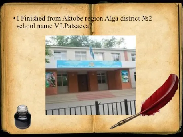 I Finished from Aktobe region Alga district №2 school name V.I.Patsaeva7