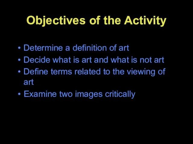 Objectives of the Activity Determine a definition of art Decide what