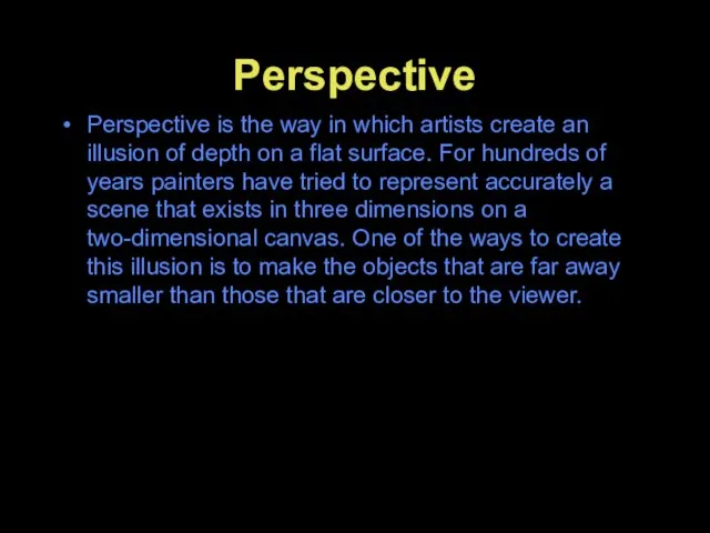 Perspective Perspective is the way in which artists create an illusion