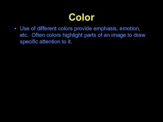 Color Use of different colors provide emphasis, emotion, etc. Often colors