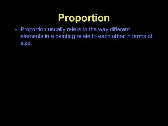 Proportion Proportion usually refers to the way different elements in a