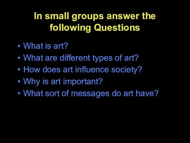 In small groups answer the following Questions What is art? What