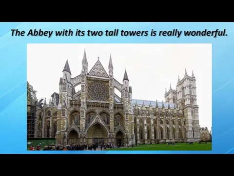 The Abbey with its two tall towers is really wonderful.