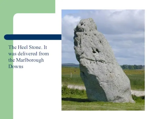 The Heel Stone. It was delivered from the Marlborough Downs