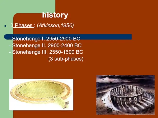 history 3 Phases : (Atkinson,1950) - Stonehenge I. 2950-2900 BC -