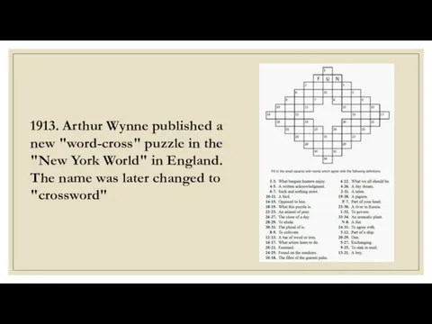 1913. Arthur Wynne published a new "word-cross" puzzle in the "New