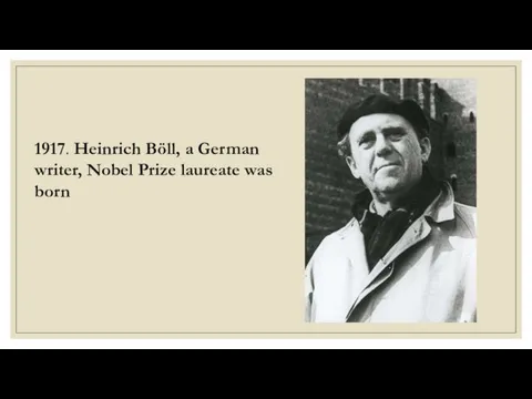1917. Heinrich Böll, a German writer, Nobel Prize laureate was born