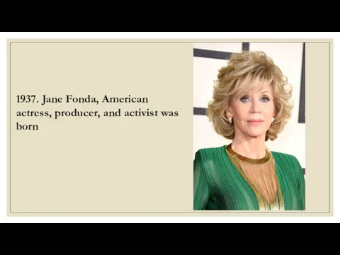 1937. Jane Fonda, American actress, producer, and activist was born