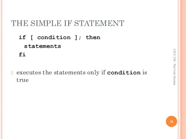 THE SIMPLE IF STATEMENT if [ condition ]; then statements fi