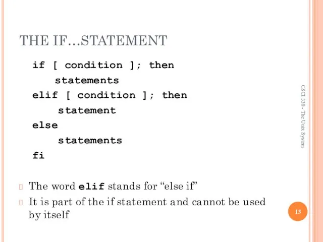 THE IF…STATEMENT if [ condition ]; then statements elif [ condition