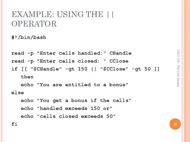 EXAMPLE: USING THE || OPERATOR #!/bin/bash read -p "Enter calls handled:"