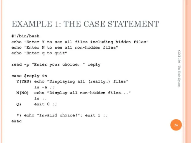 EXAMPLE 1: THE CASE STATEMENT #!/bin/bash echo "Enter Y to see