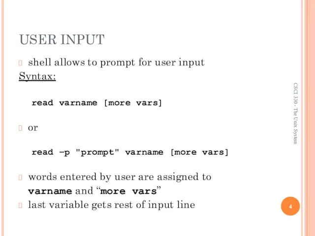 USER INPUT shell allows to prompt for user input Syntax: read