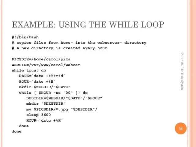 EXAMPLE: USING THE WHILE LOOP #!/bin/bash # copies files from home-