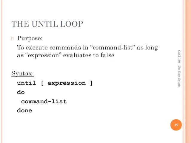 THE UNTIL LOOP Purpose: To execute commands in “command-list” as long