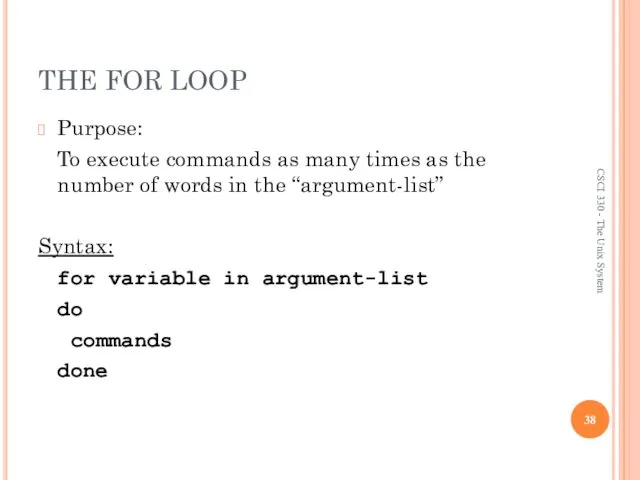THE FOR LOOP Purpose: To execute commands as many times as