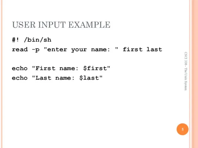 USER INPUT EXAMPLE #! /bin/sh read -p "enter your name: "