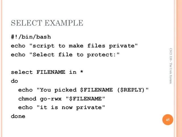 SELECT EXAMPLE #!/bin/bash echo "script to make files private" echo "Select