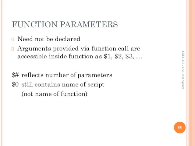 FUNCTION PARAMETERS Need not be declared Arguments provided via function call