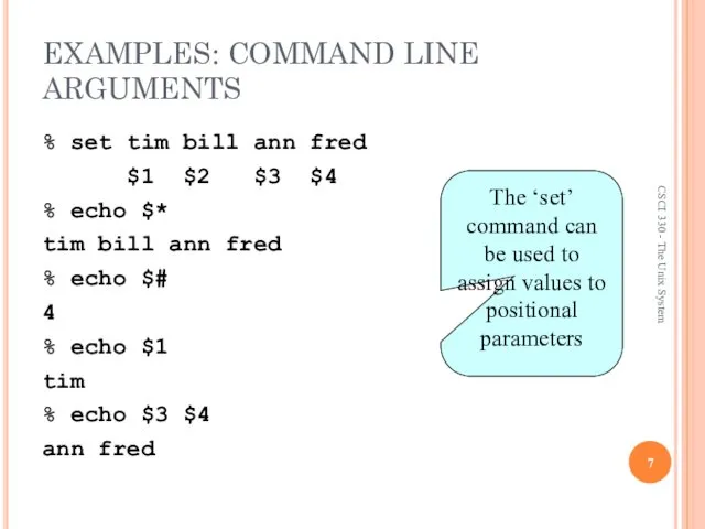 EXAMPLES: COMMAND LINE ARGUMENTS % set tim bill ann fred $1