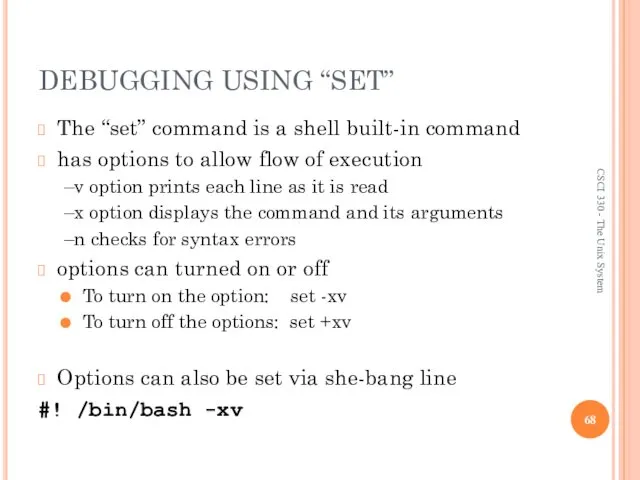 DEBUGGING USING “SET” The “set” command is a shell built-in command