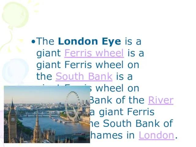 The London Eye is a giant Ferris wheel is a giant