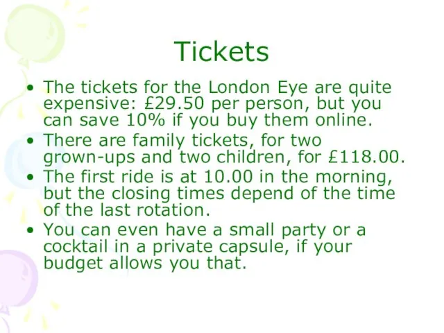 Tickets The tickets for the London Eye are quite expensive: £29.50