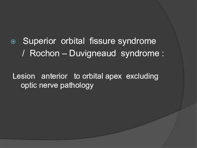 Superior orbital fissure syndrome / Rochon – Duvigneaud syndrome : Lesion