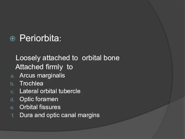 Periorbita: Loosely attached to orbital bone Attached firmly to Arcus marginalis