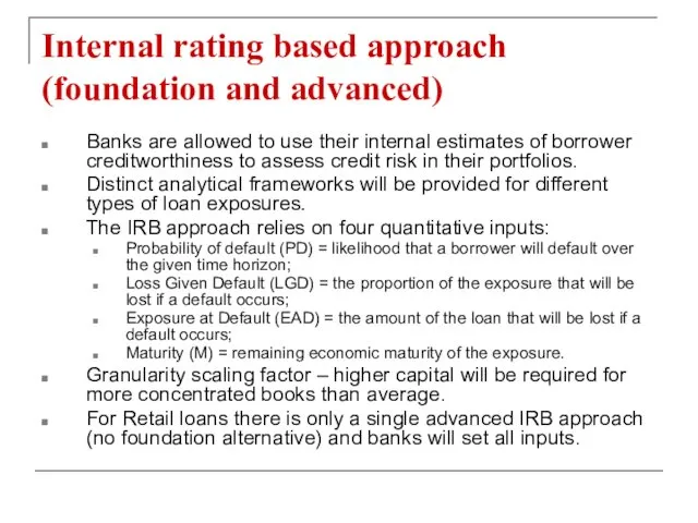 Internal rating based approach (foundation and advanced) Banks are allowed to