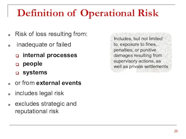 Definition of Operational Risk Risk of loss resulting from: inadequate or