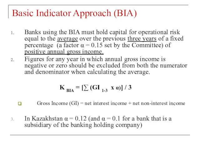 Basic Indicator Approach (BIA) Banks using the BIA must hold capital