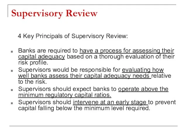 Supervisory Review 4 Key Principals of Supervisory Review: Banks are required