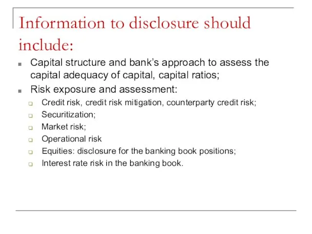 Information to disclosure should include: Capital structure and bank’s approach to