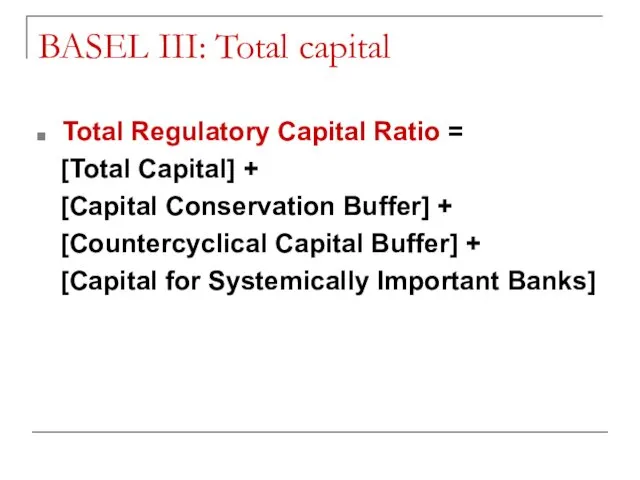 BASEL III: Total capital Total Regulatory Capital Ratio = [Total Capital]