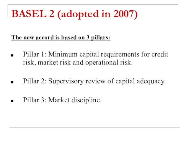 BASEL 2 (adopted in 2007) The new accord is based on