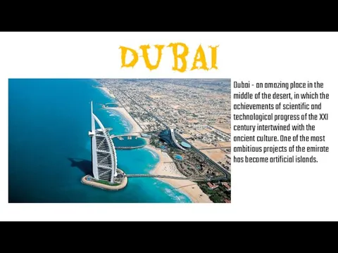 Dubai Dubai - an amazing place in the middle of the