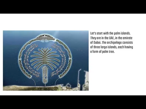 Let's start with the palm islands. They are in the UAE,