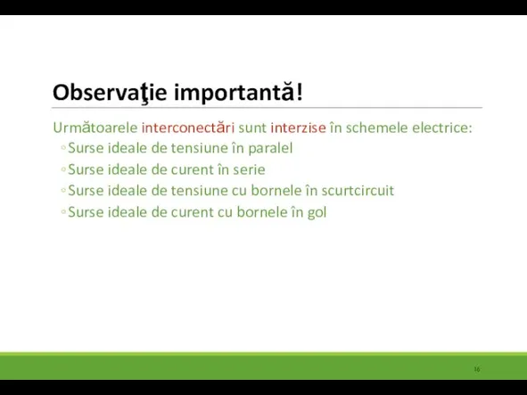 Observaţie importantă! Următoarele interconectări sunt interzise în schemele electrice: Surse ideale