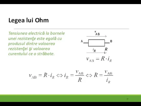 Legea lui Ohm Tensiunea electrică la bornele unei rezistenţe este egală