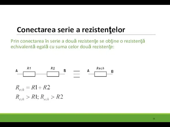 Conectarea serie a rezistenţelor Prin conectarea în serie a două rezistenţe