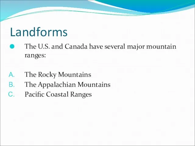 Landforms The U.S. and Canada have several major mountain ranges: The