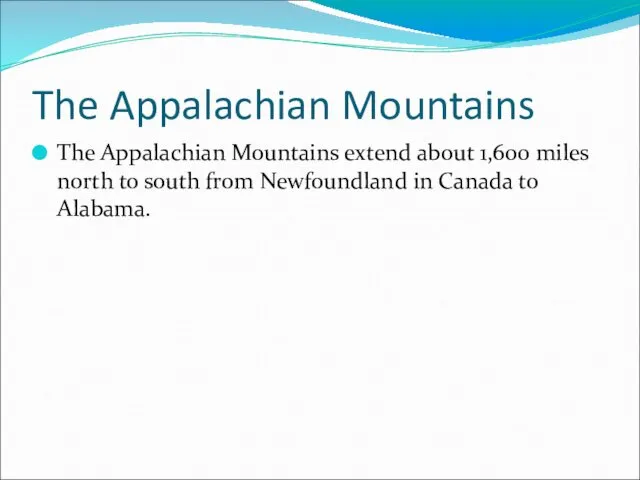 The Appalachian Mountains The Appalachian Mountains extend about 1,600 miles north