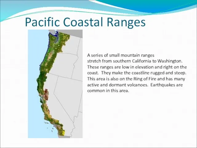 Pacific Coastal Ranges A series of small mountain ranges stretch from