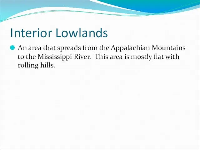 Interior Lowlands An area that spreads from the Appalachian Mountains to
