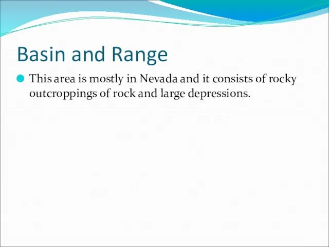 Basin and Range This area is mostly in Nevada and it