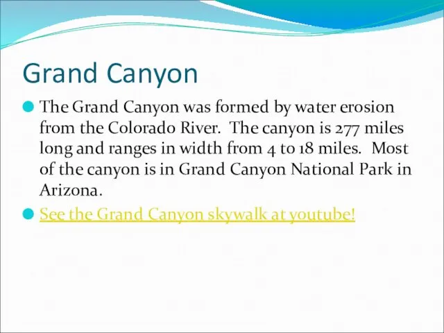 Grand Canyon The Grand Canyon was formed by water erosion from