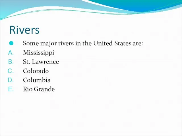 Rivers Some major rivers in the United States are: Mississippi St. Lawrence Colorado Columbia Rio Grande